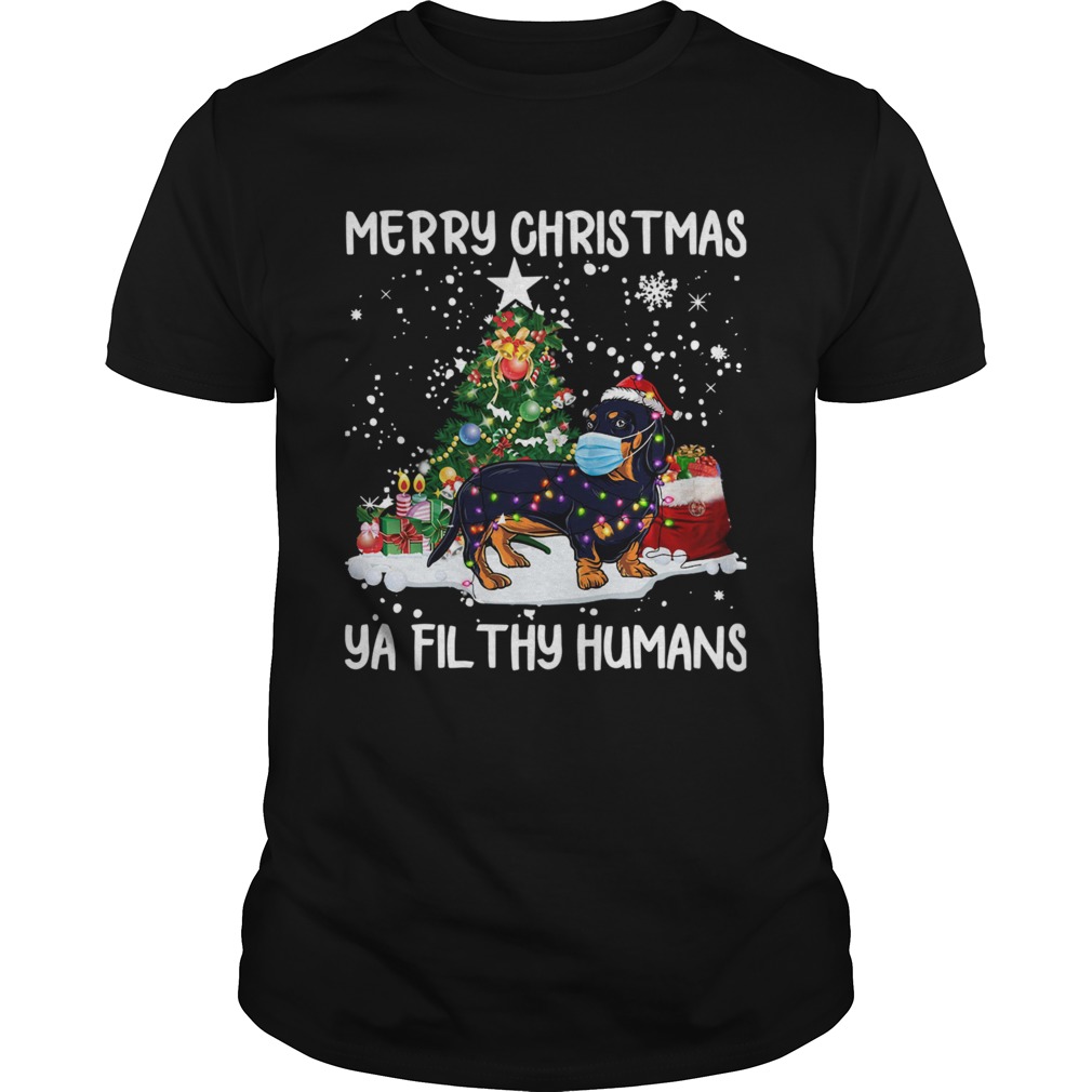 Dachshund Face Mask Merry Christmas Ya Filthy Humans shirt