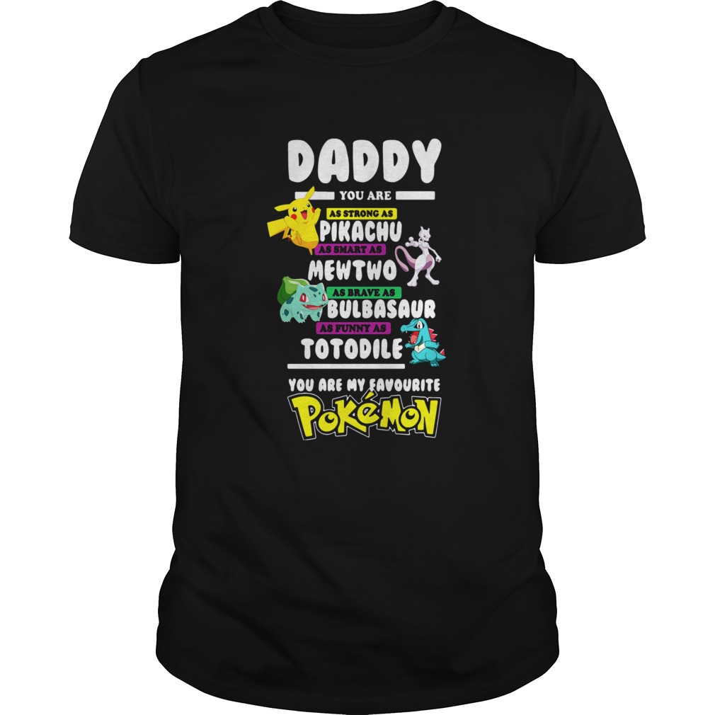 Daddy You Are As Strong As Pikachu Mewtwo Bulbasaur Totodile Pokemon shirt