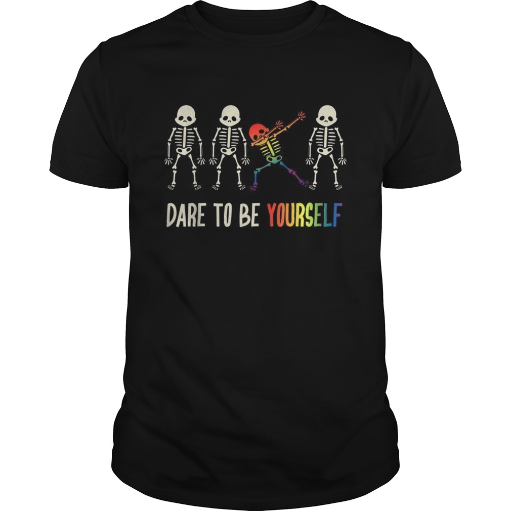 Dare To Be Yourself shirt