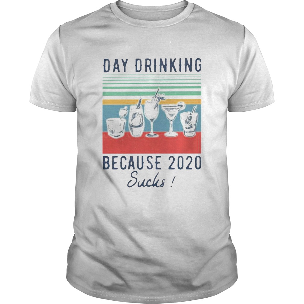 Day Drinking Because 2020 Sucks shirt