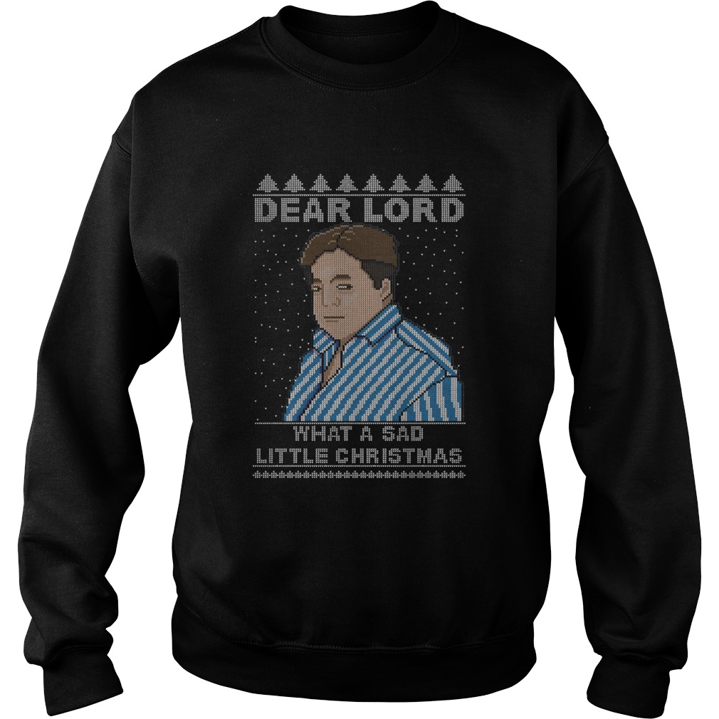 Dear Lord What A Sad Little Christmas  Sweatshirt