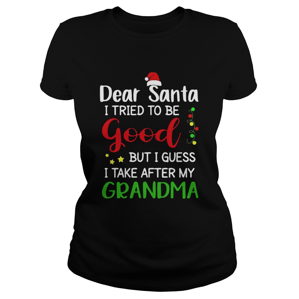 Dear Santa I Tried To Be Good But I Guess I Take After My Grandma  Classic Ladies