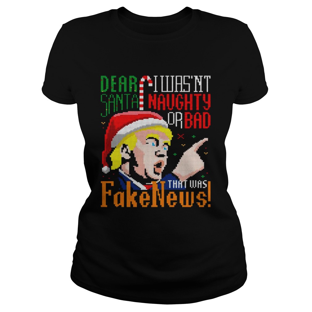 Dear Santa I Wasnt Naughty Or Bad That Was Fake News Trump Ugly Christmas  Classic Ladies