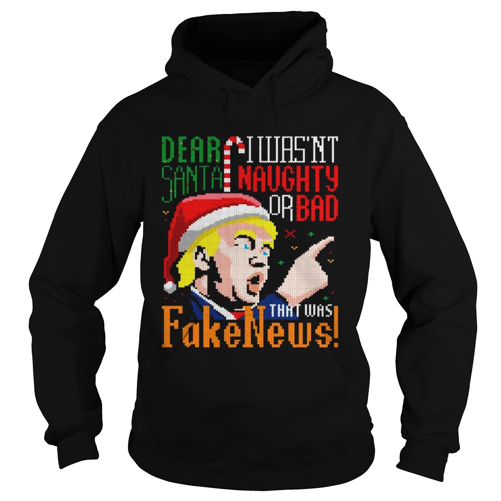 Dear Santa I Wasnt Naughty Or Bad That Was Fake News Trump Ugly Christmas  Hoodie