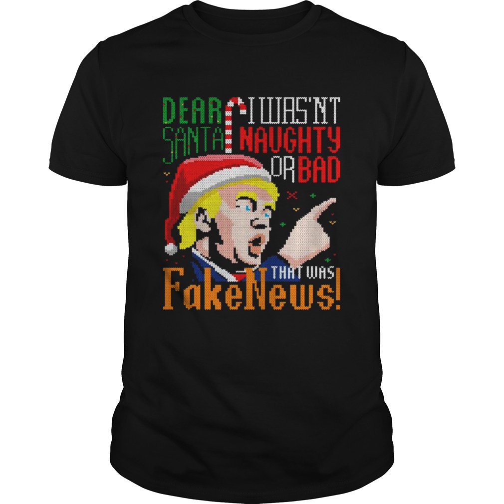 Dear Santa I Wasnt Naughty Or Bad That Was Fake News Trump Ugly Christmas  Unisex