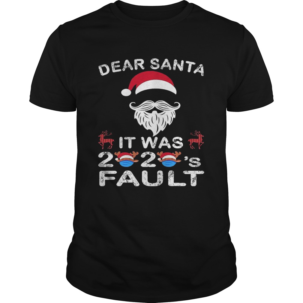 Dear Santa It Was 2020 Fault Christmas Reindeer shirt