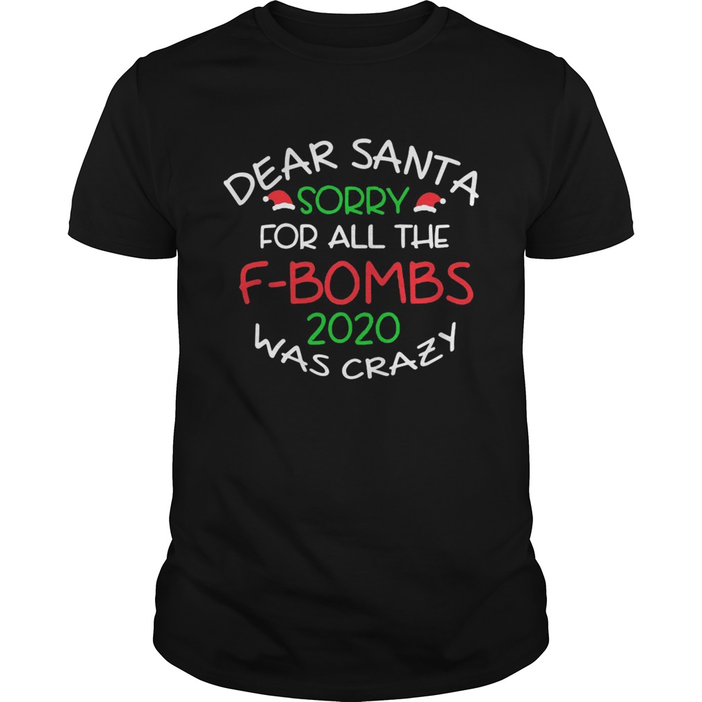 Dear Santa Sorry For All The F Bombs 2020 Was Crazy shirt