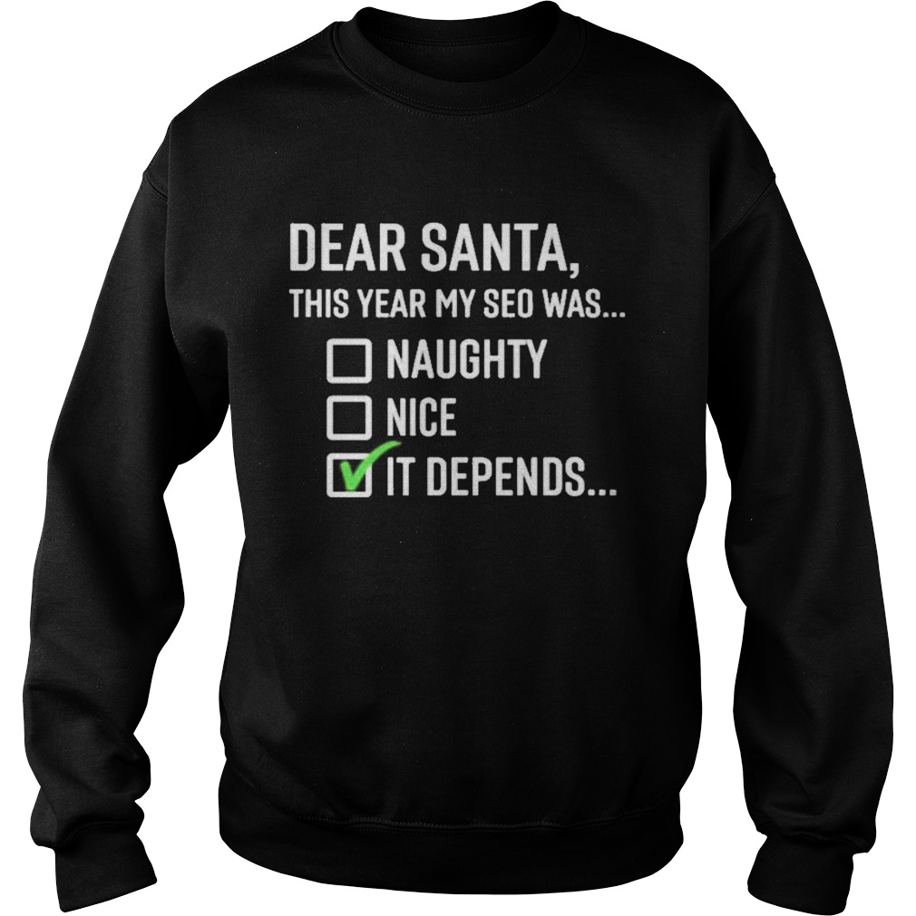 Dear santa this year my SEO was naughty nice it depends  Sweatshirt