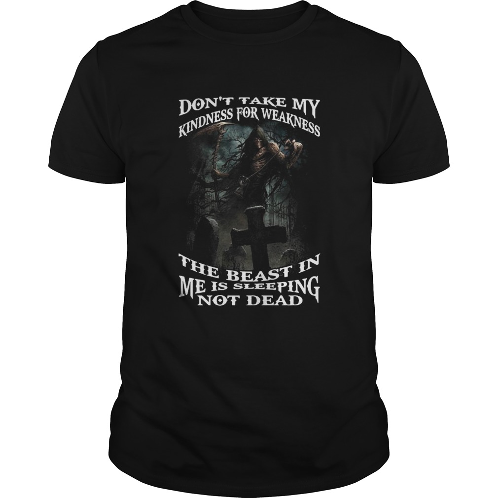 Death Dont Take My Kindness For Weakness The Beast In Me Is Sleeping Not Dead shirt