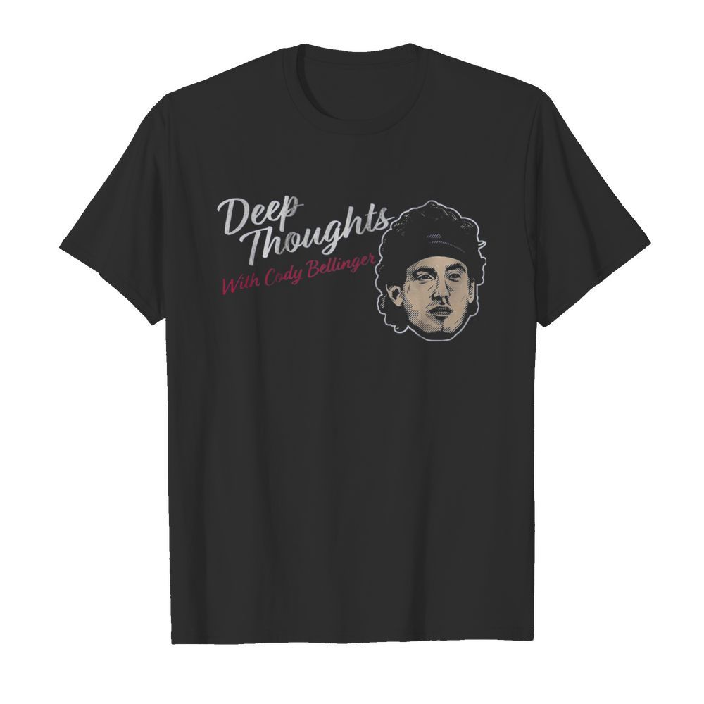 Deep Thoughts With Cody Bellinger 2020 shirt