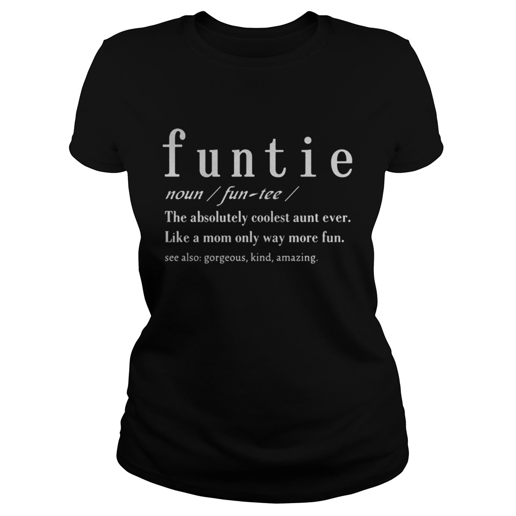 Definition Funtie The Absolutely Coolest Aunt Ever Like A Mom Only Way More Fun  Classic Ladies