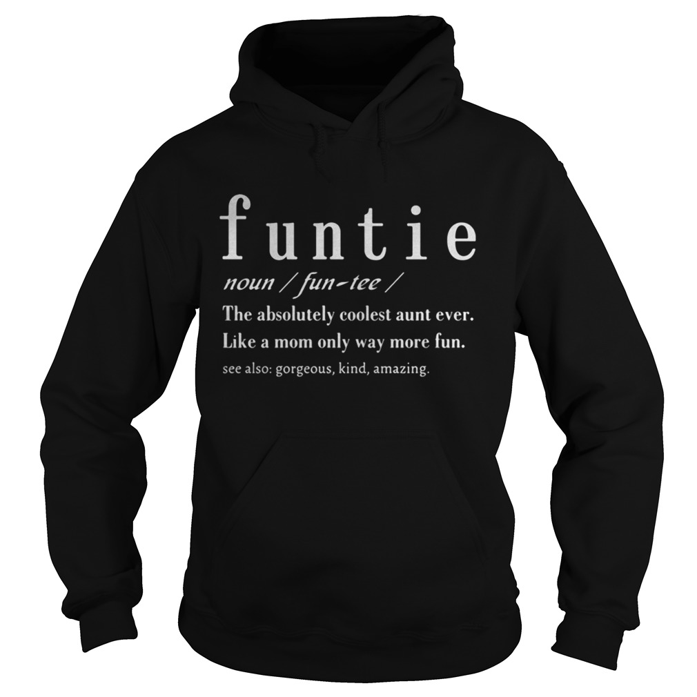 Definition Funtie The Absolutely Coolest Aunt Ever Like A Mom Only Way More Fun  Hoodie