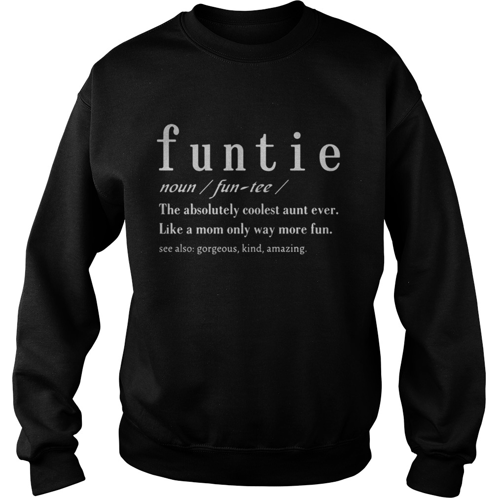 Definition Funtie The Absolutely Coolest Aunt Ever Like A Mom Only Way More Fun  Sweatshirt