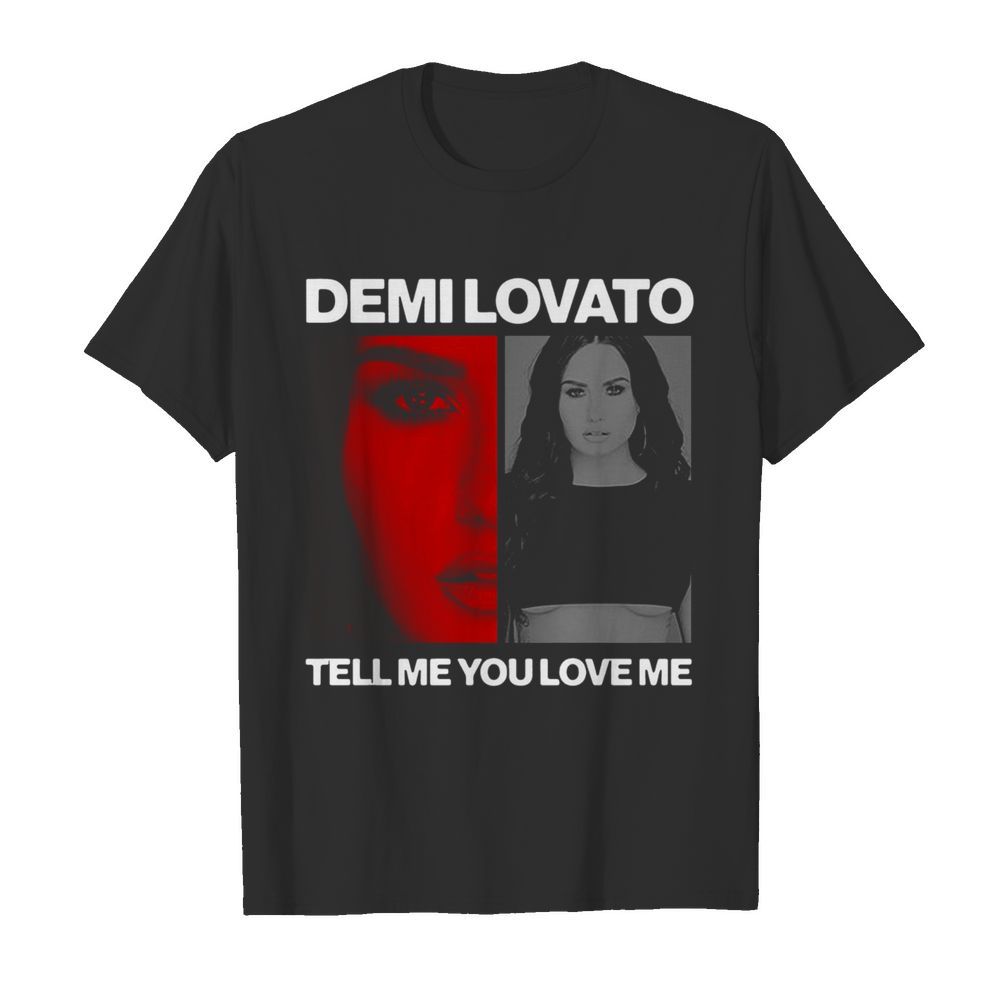 Demi Lovato Tell Me You Love Me shirt