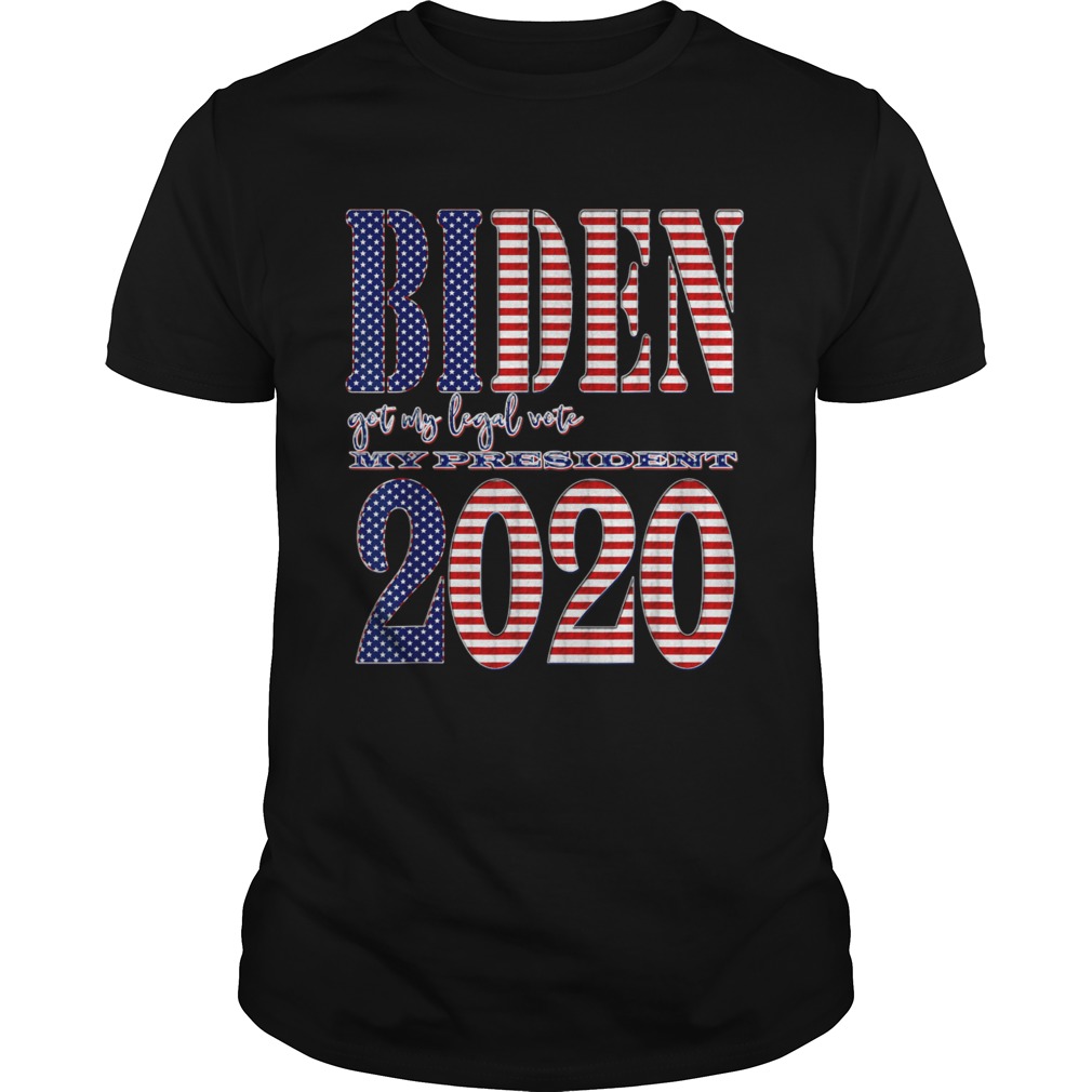 Democrat Joe Biden got my legal vote Presidential Elections shirt