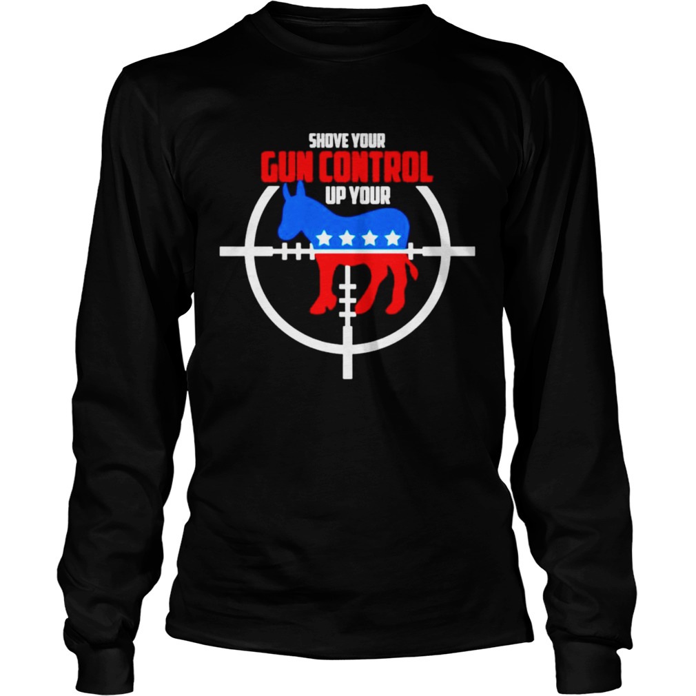 Democratic Party shove gun control up your  Long Sleeve