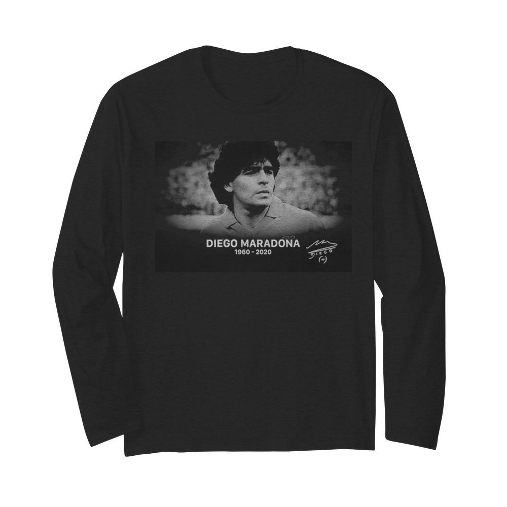 Diego Maradona 30 10 1960 25 11 2020 Rip Legend Never Die Signature  Long Sleeved T-shirt 