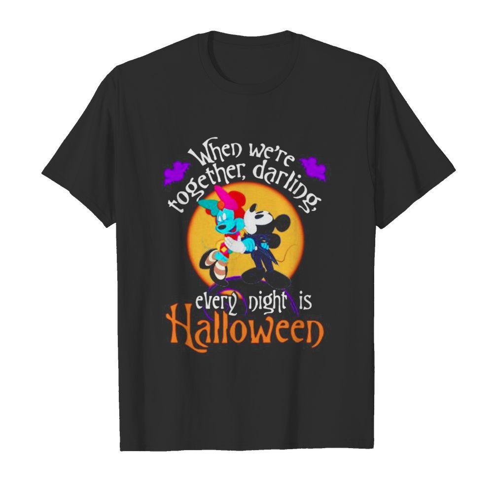 Disney Mickey mouse when we re together darling Every night is Halloween shirt