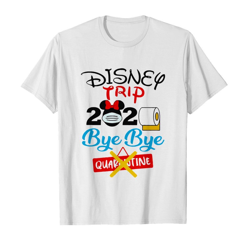 Disney Trip 2020 Bye Bye Quarantine shirt