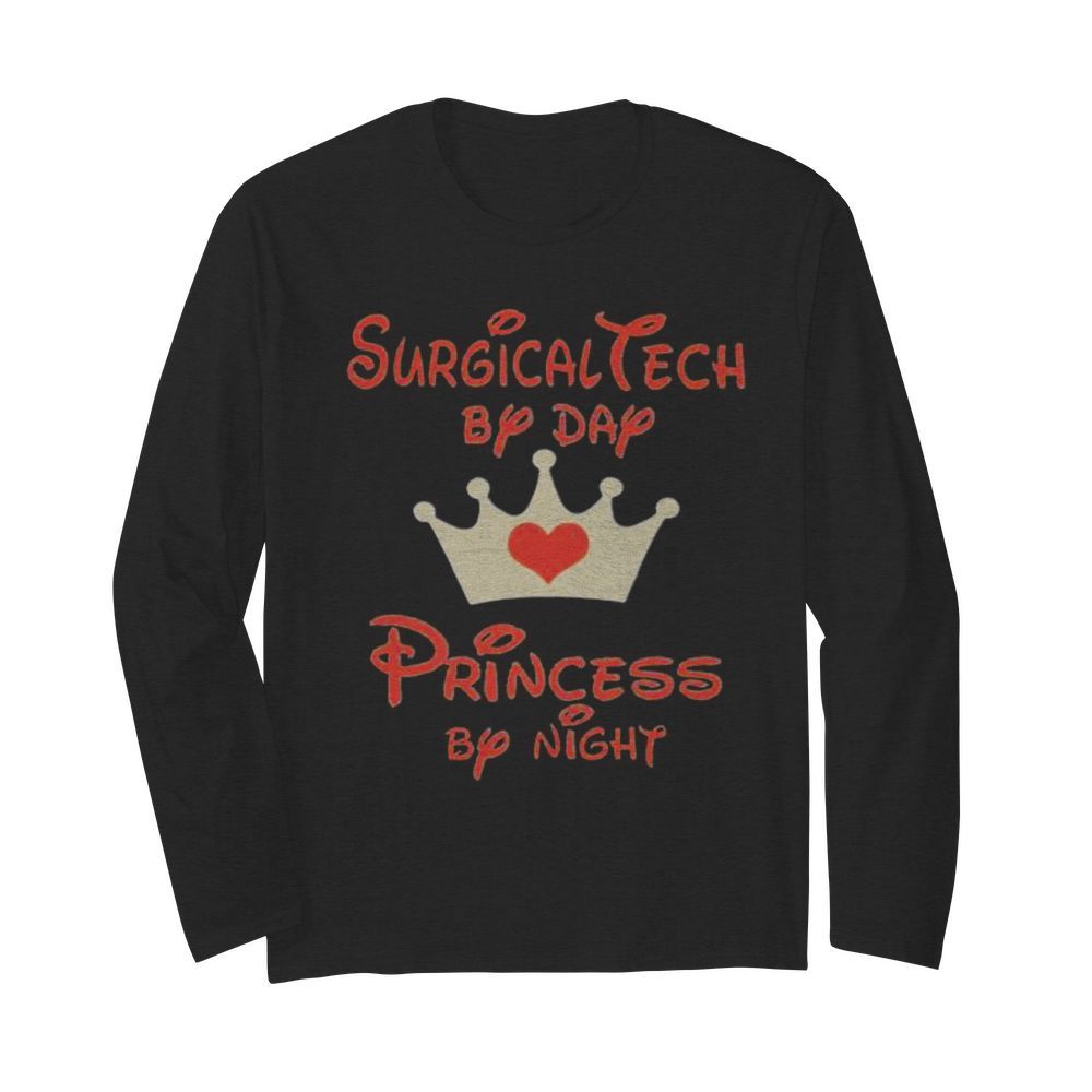 Disney surgical tech by day princess by night heart  Long Sleeved T-shirt 