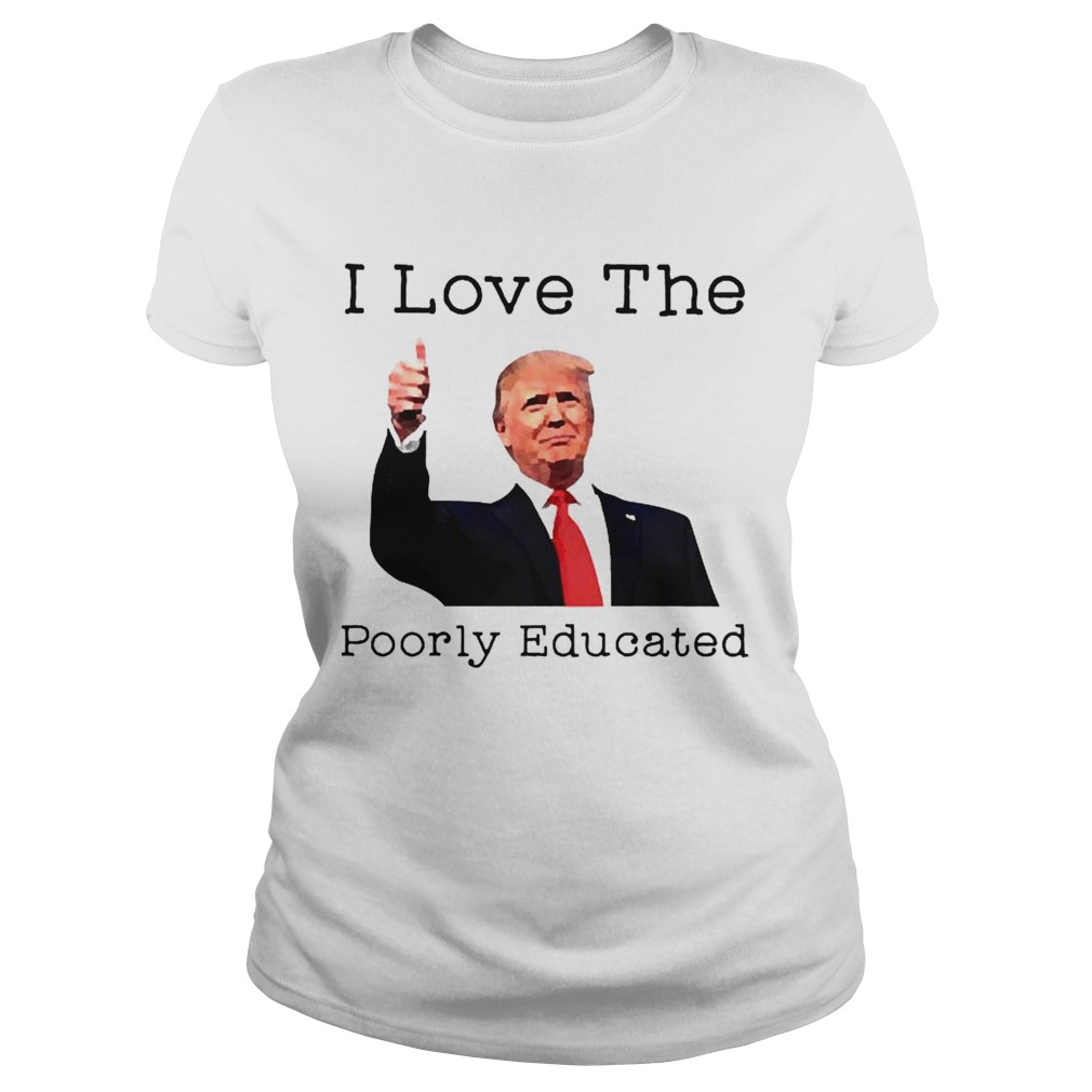 Donald Trump I love the poorly educated  Classic Ladies