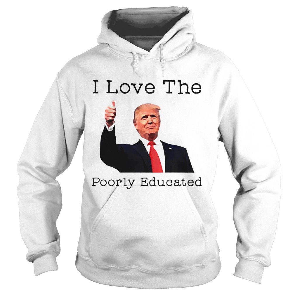 Donald Trump I love the poorly educated  Hoodie