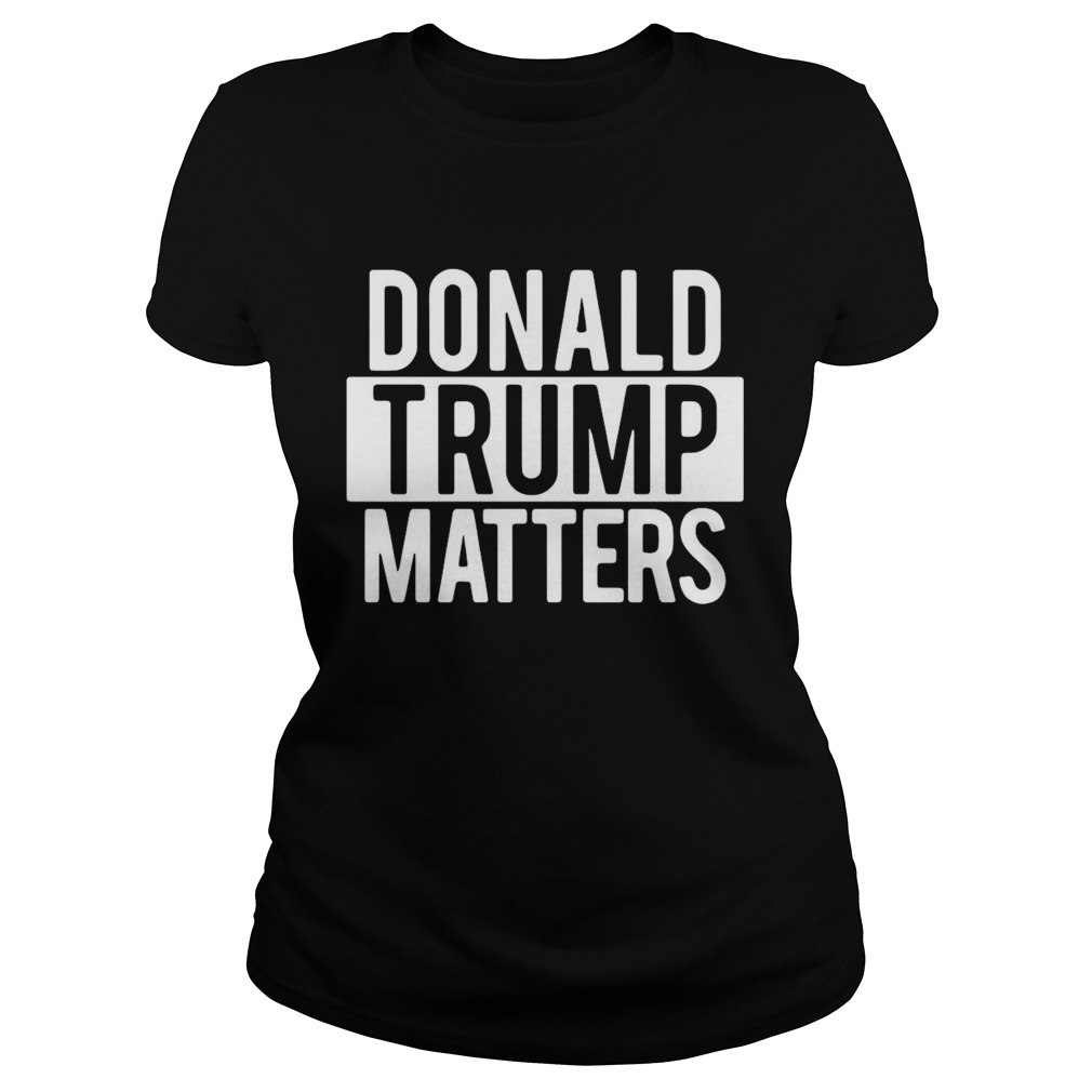 Donald Trump Matters  Classic Ladies