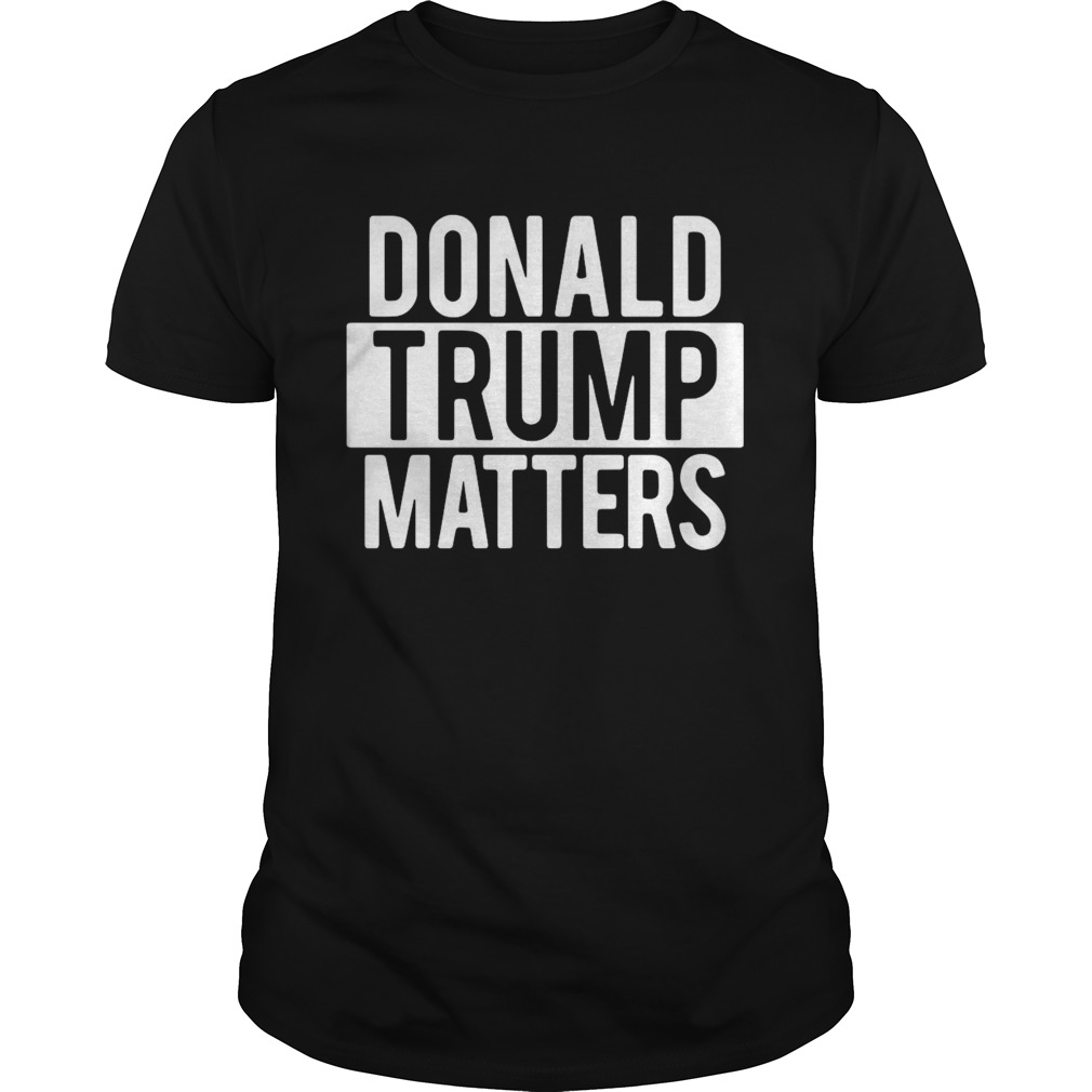 Donald Trump Matters  Unisex