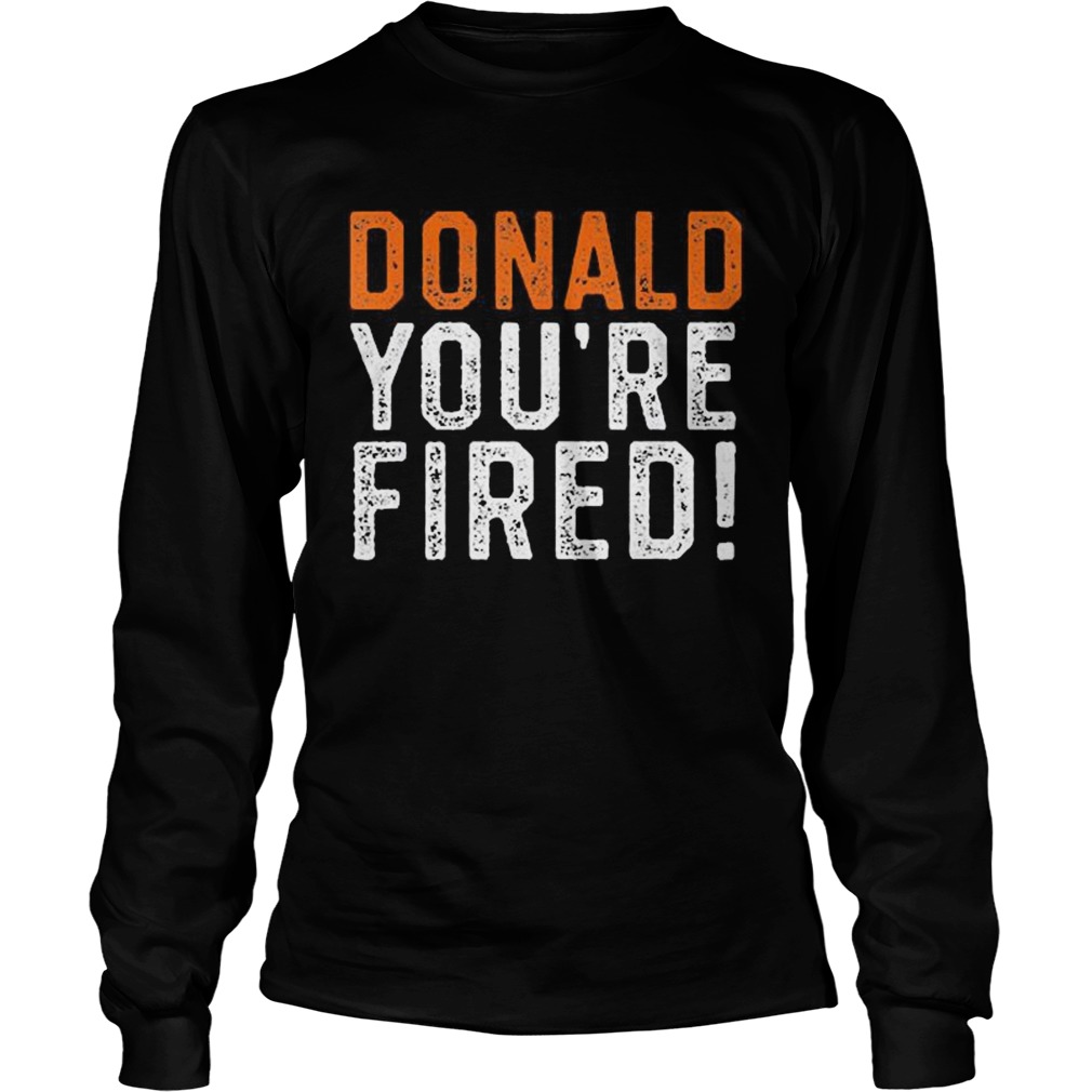 Donald Youre Fired Funny Trump Lost Biden Won 2020 Victory  Long Sleeve