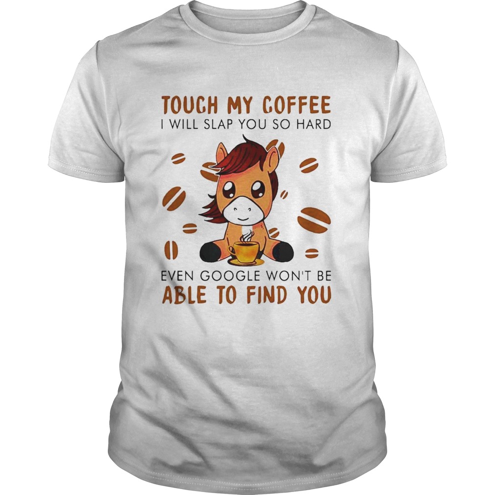 Donkey Touch my coffee I will slap you so hard even google wont be able to find you shirt