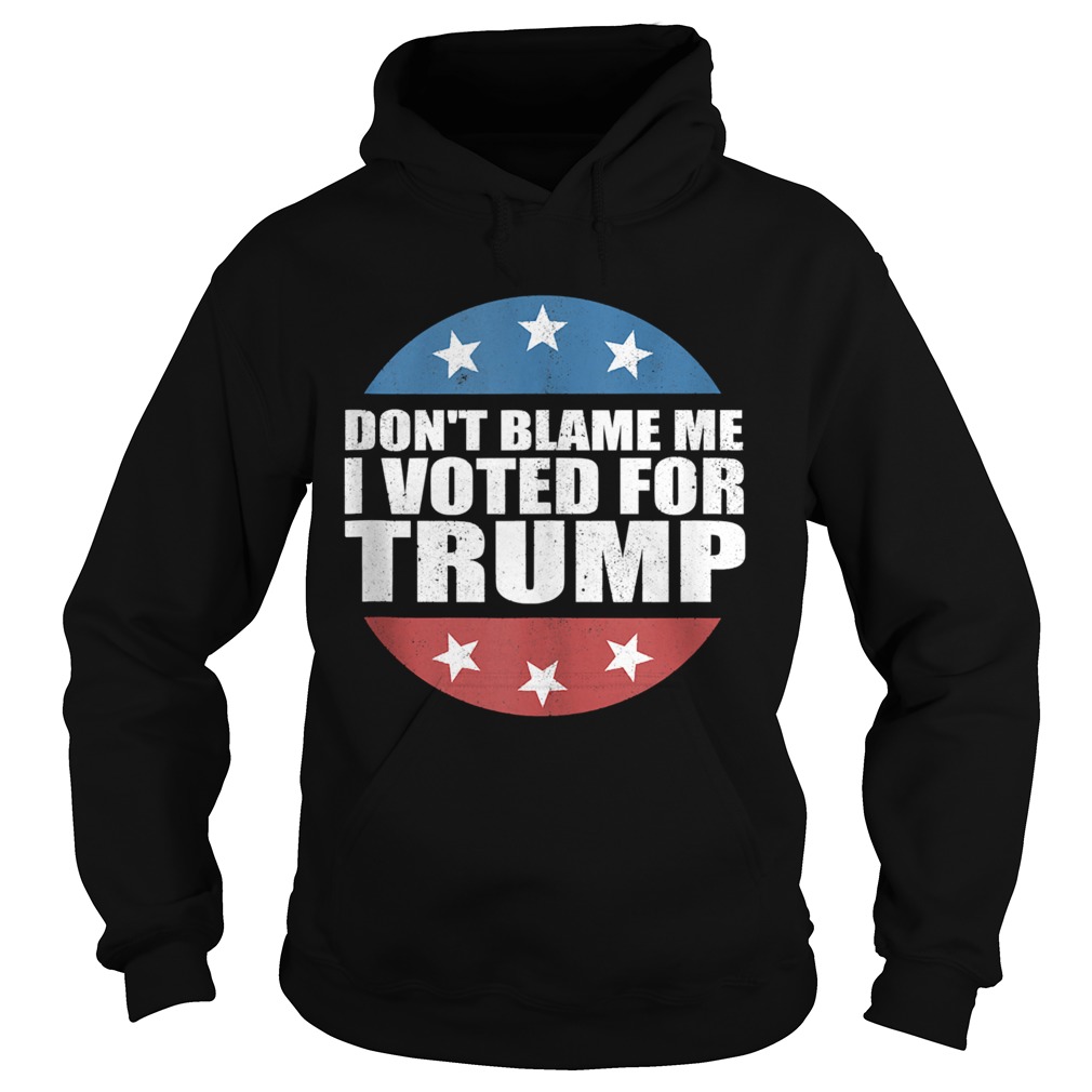 Dont Blame Me I Voted For America Republican  Hoodie