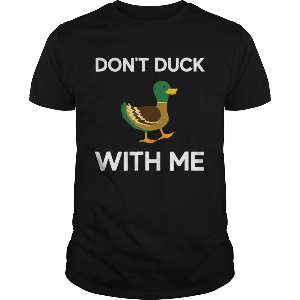 Dont Duck With Me shirt