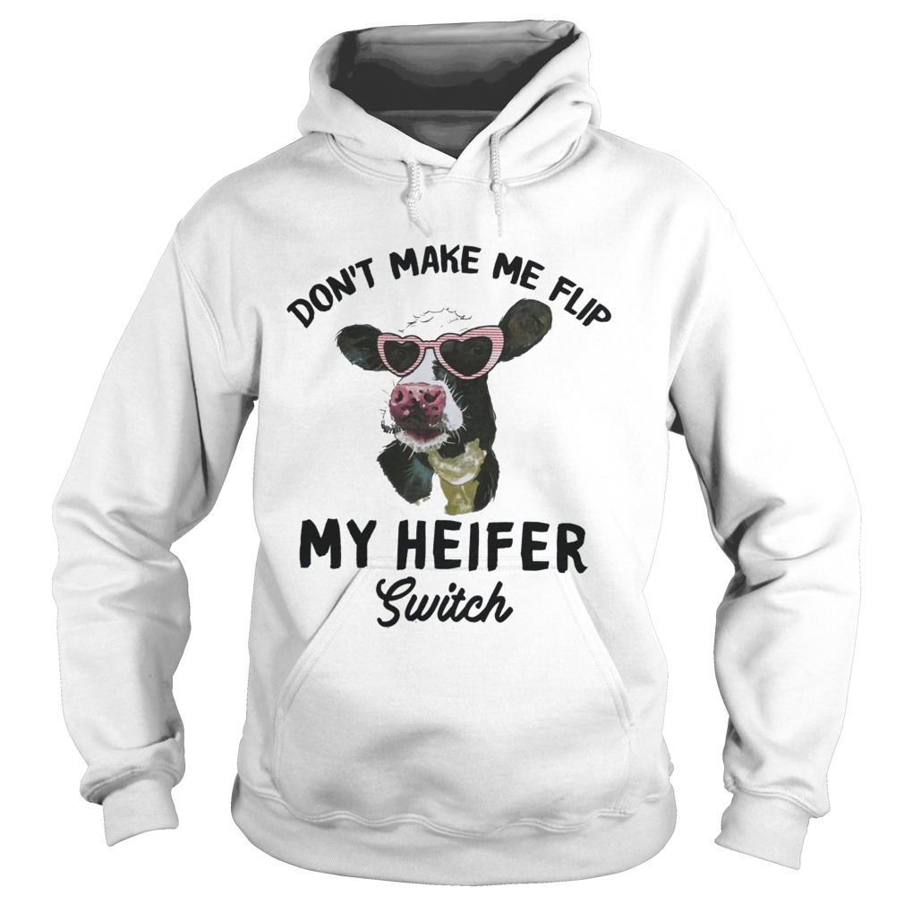 Dont Make Me Flip My Heifer Switch  Hoodie