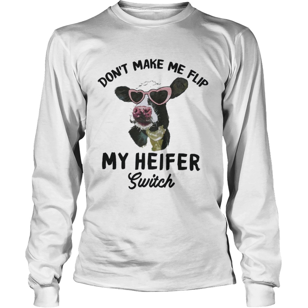 Dont Make Me Flip My Heifer Switch  Long Sleeve