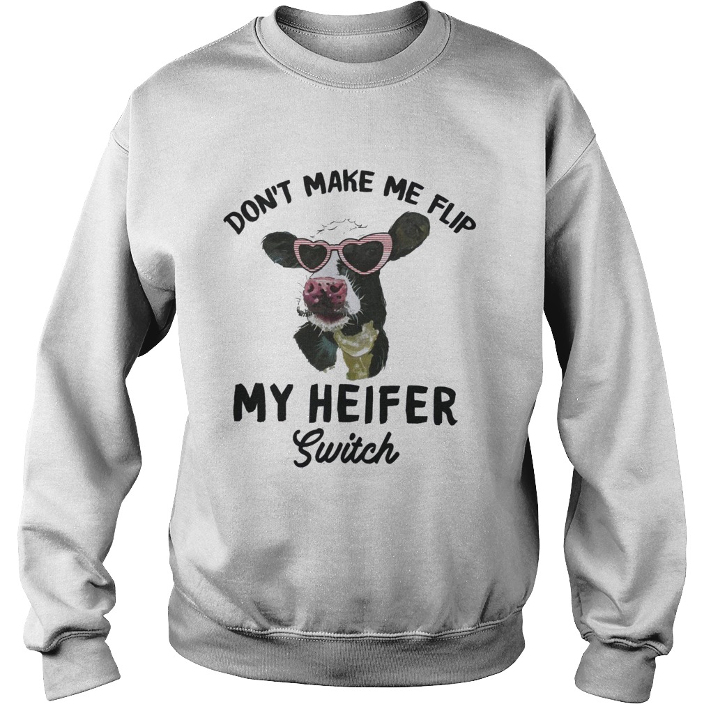 Dont Make Me Flip My Heifer Switch  Sweatshirt