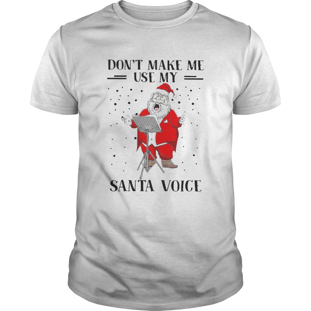 Dont Make Me Use My Santa Voice shirt