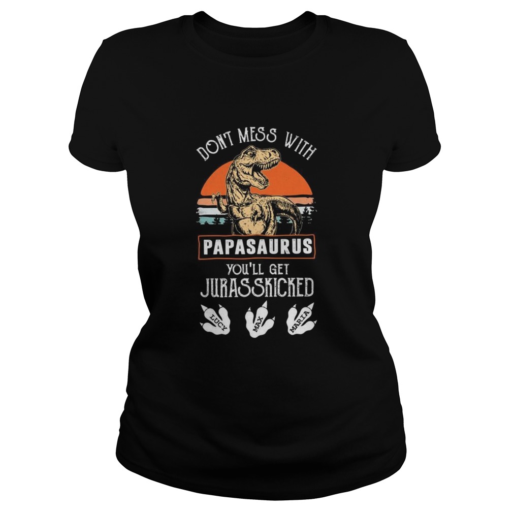 Dont Mess With Papasaurus Youll Get Jurasskicked  Classic Ladies