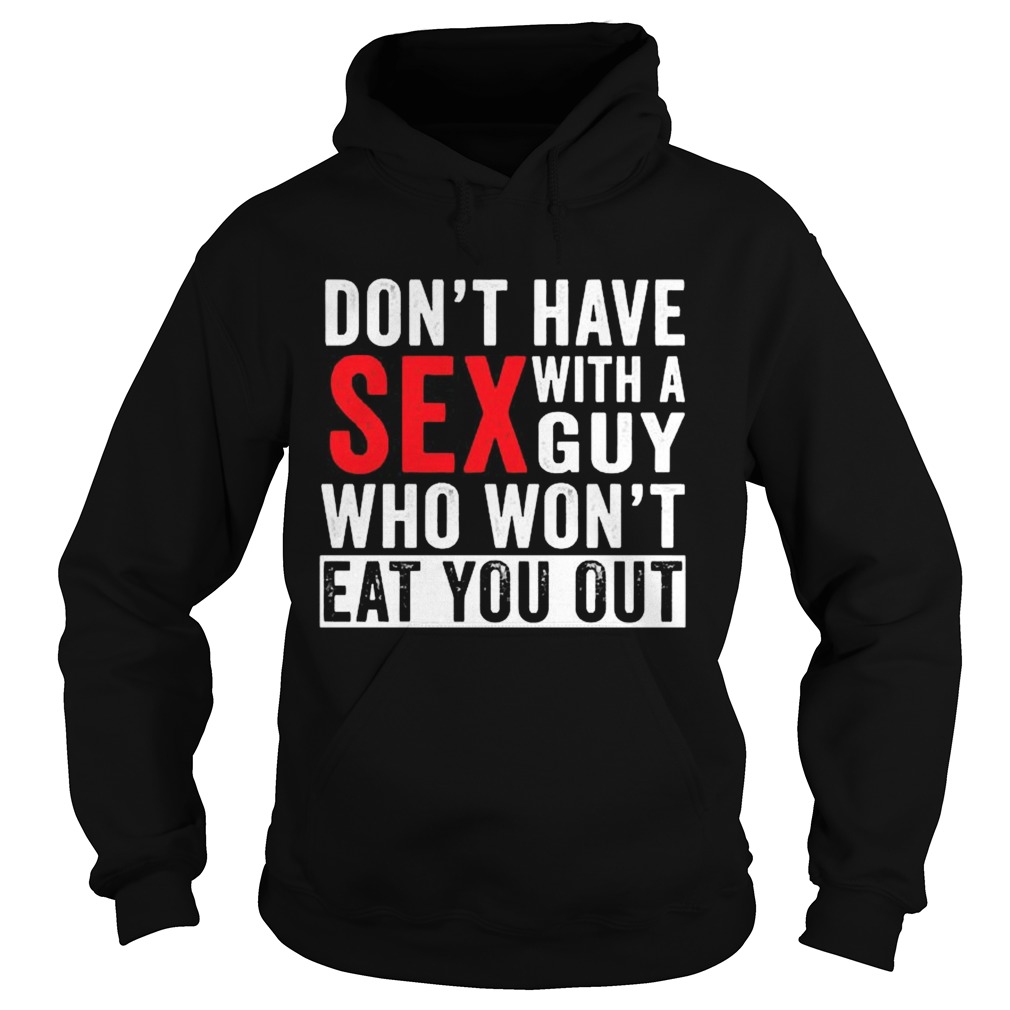 Dont have sex with a guy who wont eat you out  Hoodie