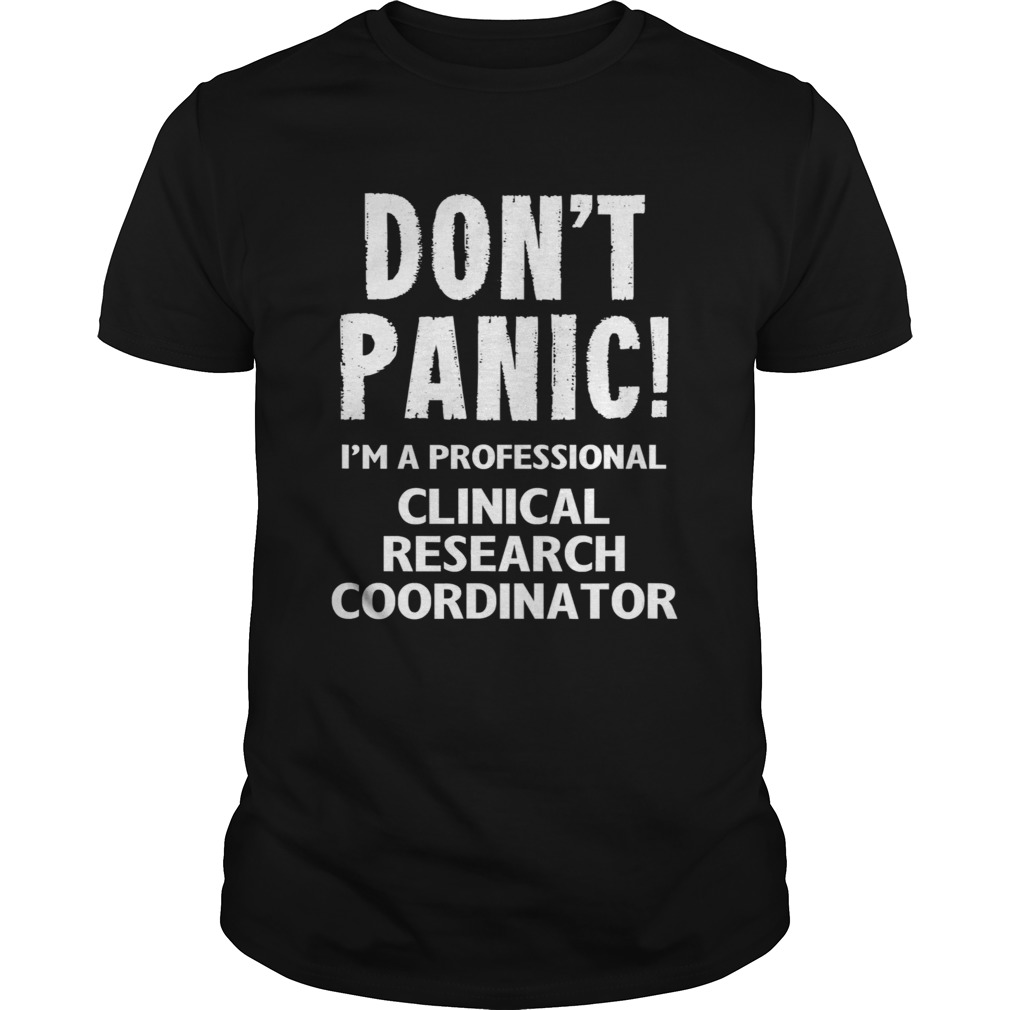 Dont panic Im a professional Clinical Research Coordinator shirt