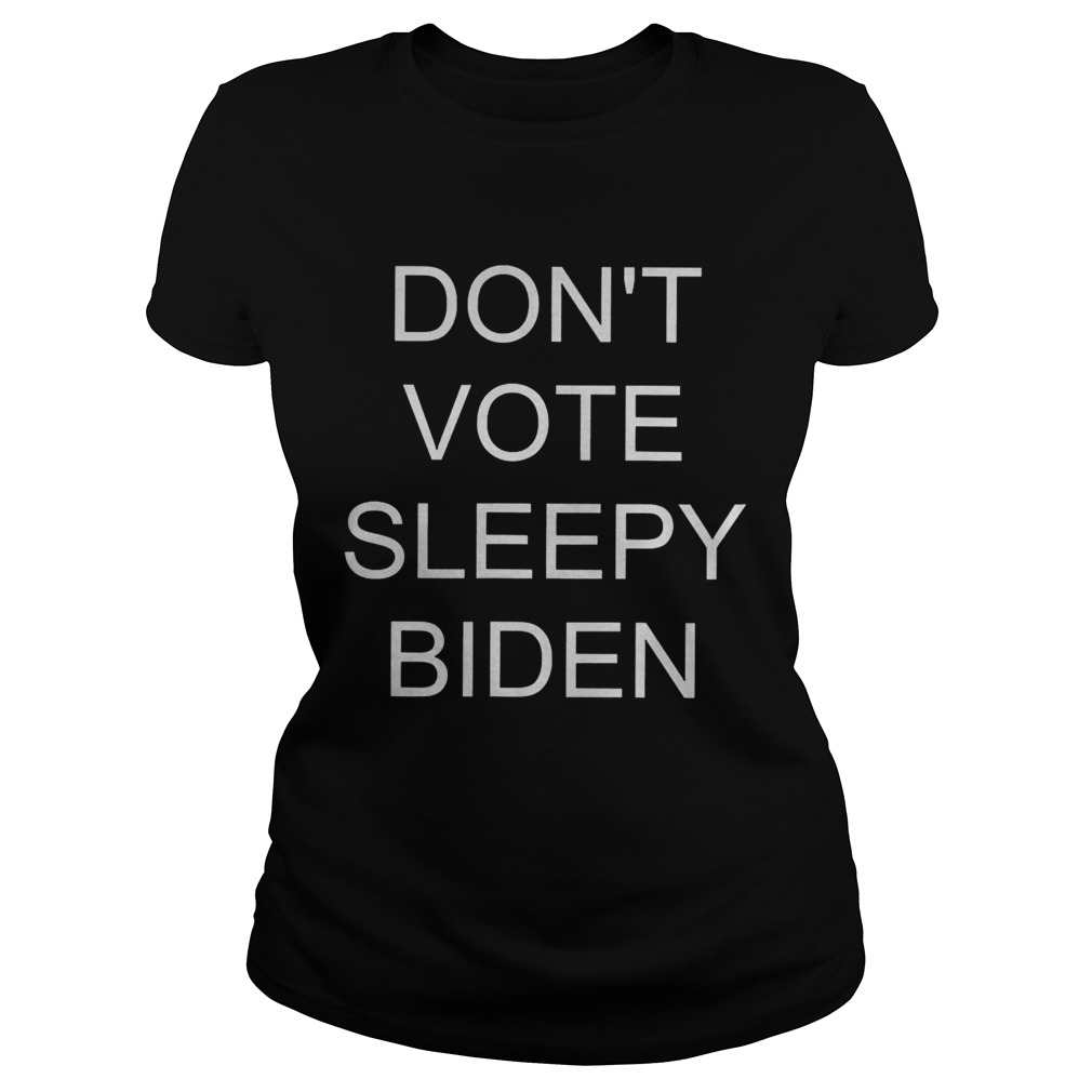 Dont vote sleepy biden  Classic Ladies