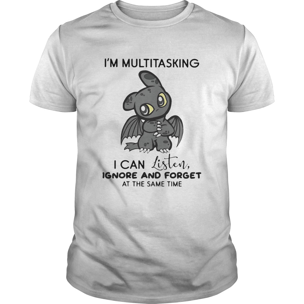 Dragon Im Multitasking I Can Listen Ignore And Forget At The Same Time shirt