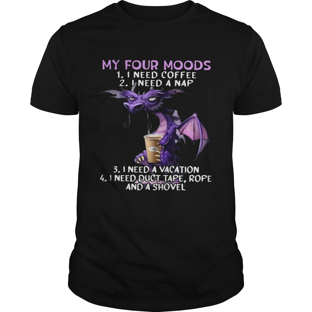 Dragon My Four Moods I Need Coffee I Need A Nap I Need A Vacation shirt