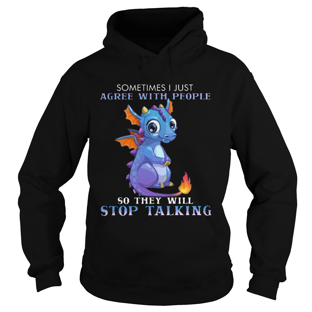 Dragon Sometimes I Just Agree With People So They Will Stop Talking  Hoodie