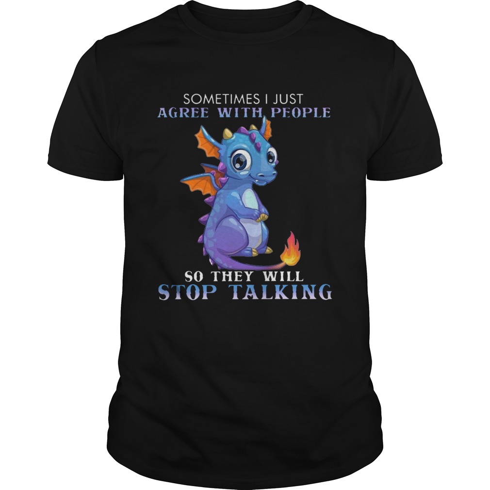 Dragon Sometimes I Just Agree With People So They Will Stop Talking shirt