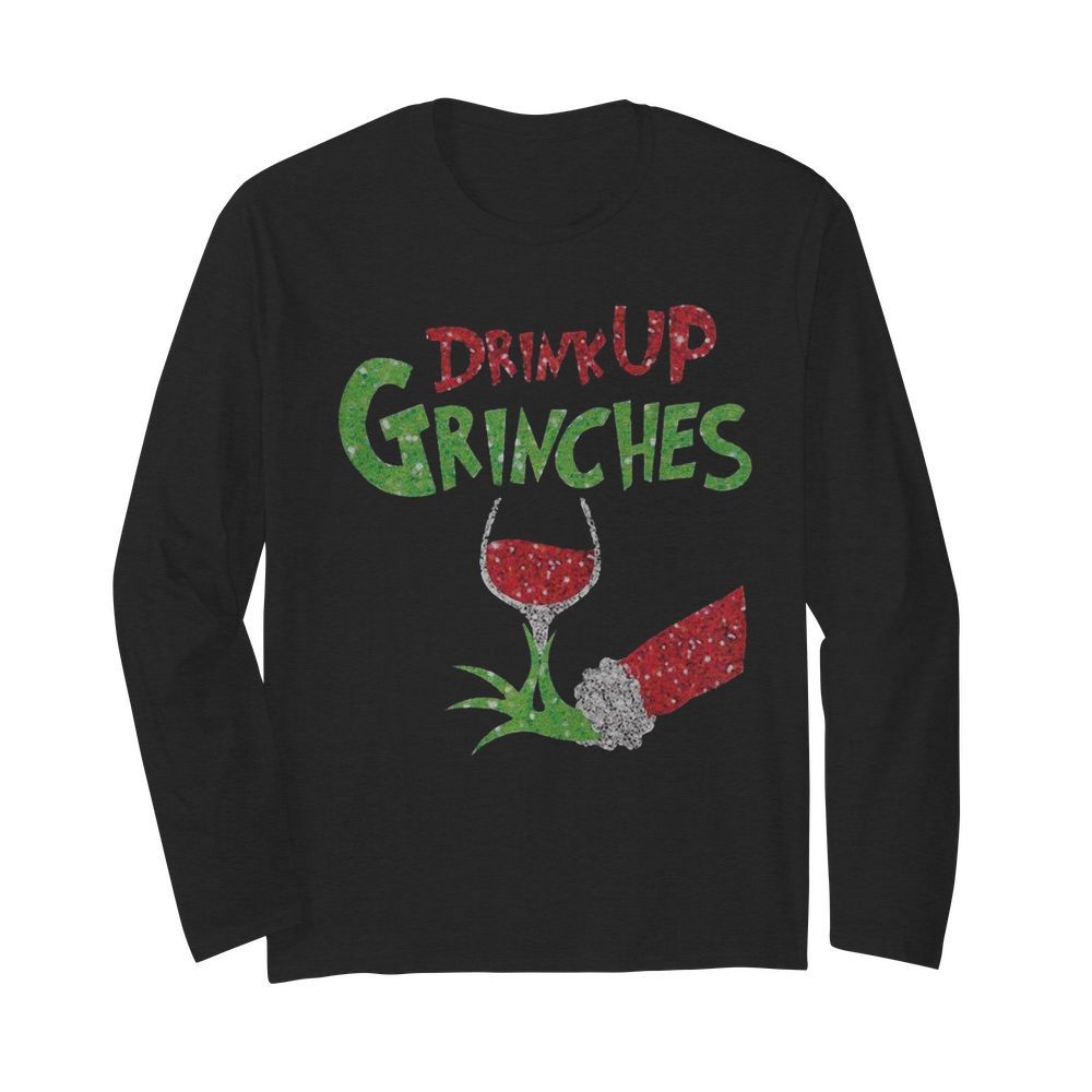 Drink Up Grinches Christmas  Long Sleeved T-shirt 