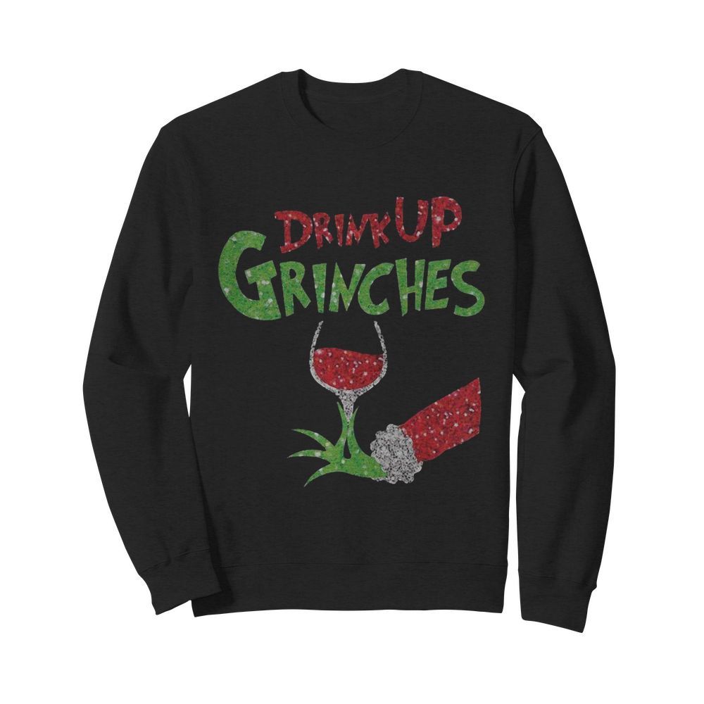 Drink Up Grinches Christmas  Unisex Sweatshirt