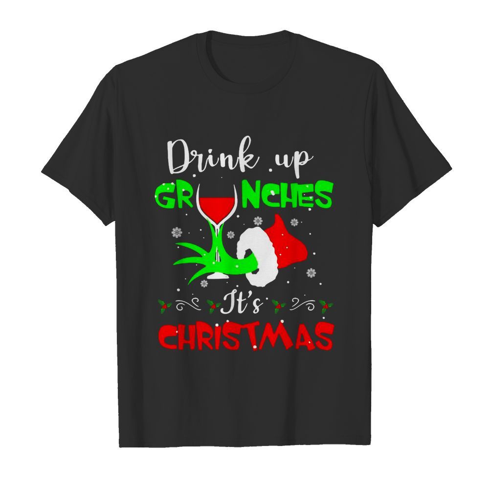 Drink Up Grinches It’s Christmas shirt