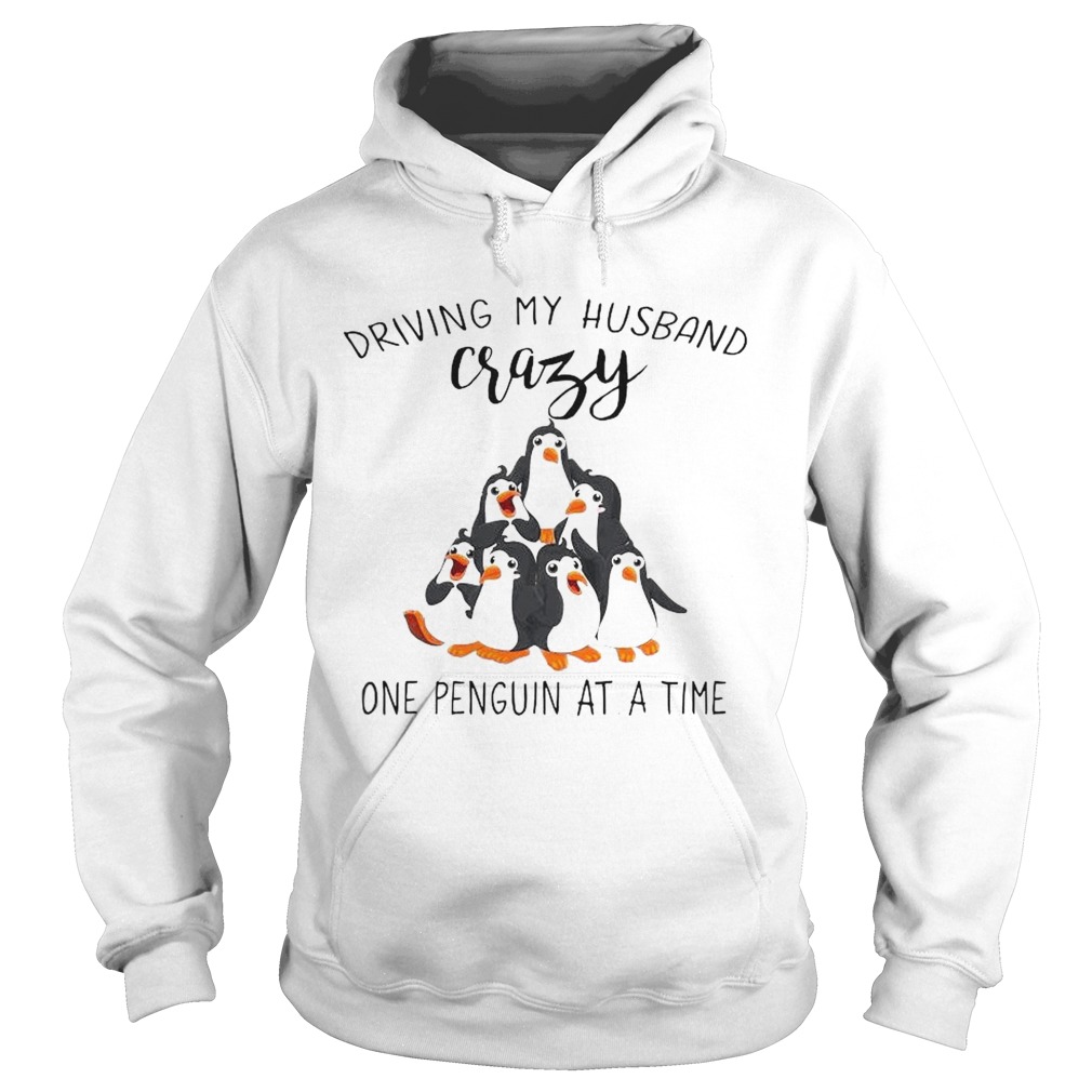 Driving My Husband Crazy One Penguin At A Time  Hoodie