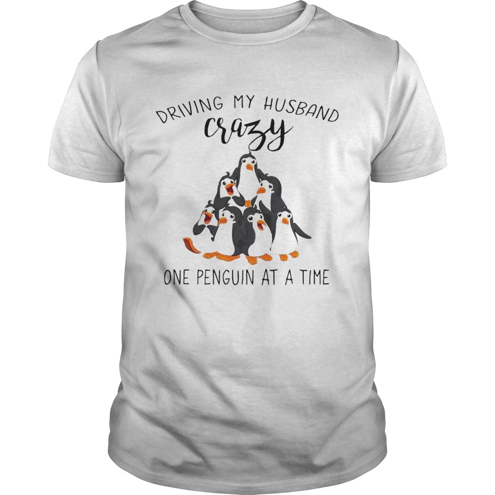 Driving My Husband Crazy One Penguin At A Time  Unisex