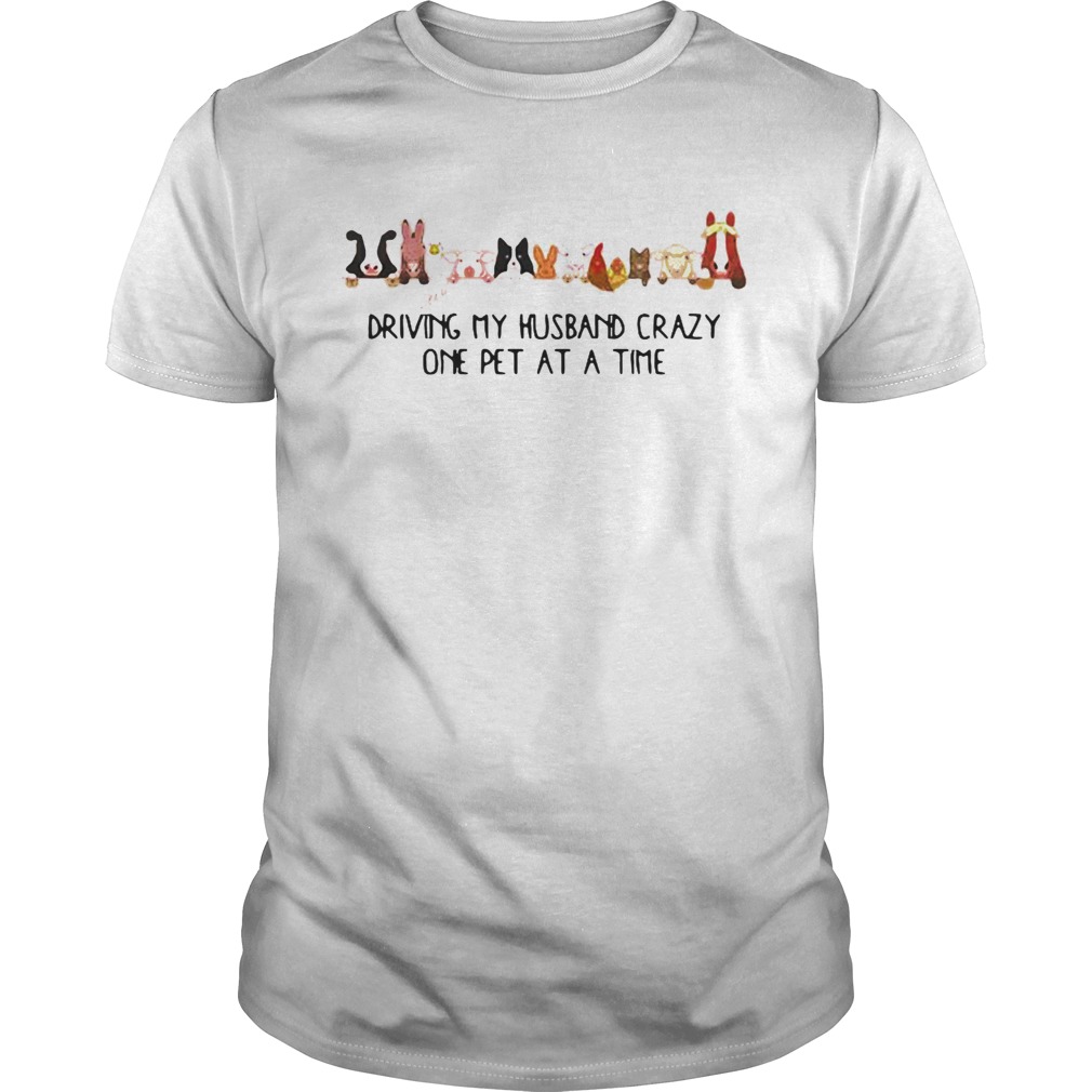 Driving My Husband Crazy One Pet At A Time shirt